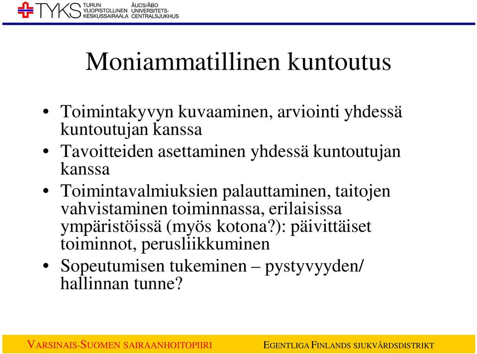 palauttaminen, taitojen vahvistaminen toiminnassa, erilaisissa ympäristöissä (myös