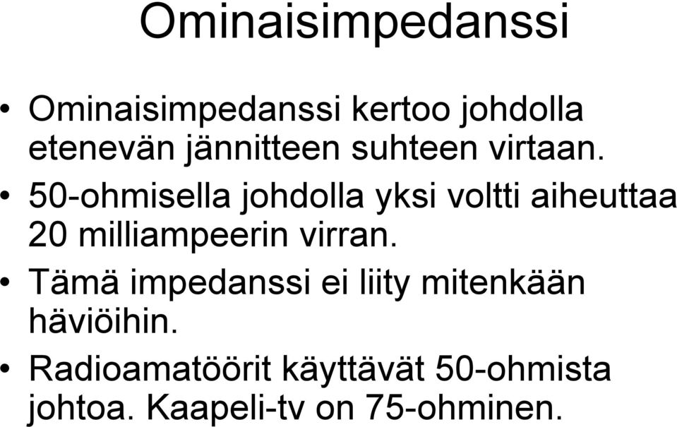 50-ohmisella johdolla yksi voltti aiheuttaa 20 milliampeerin virran.