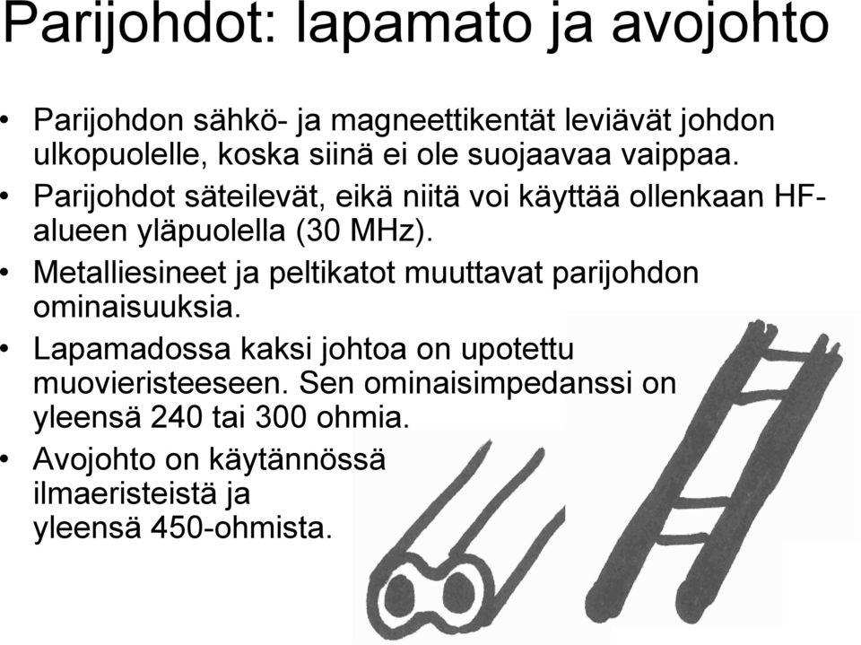 Parijohdot säteilevät, eikä niitä voi käyttää ollenkaan HFalueen yläpuolella (30 MHz).