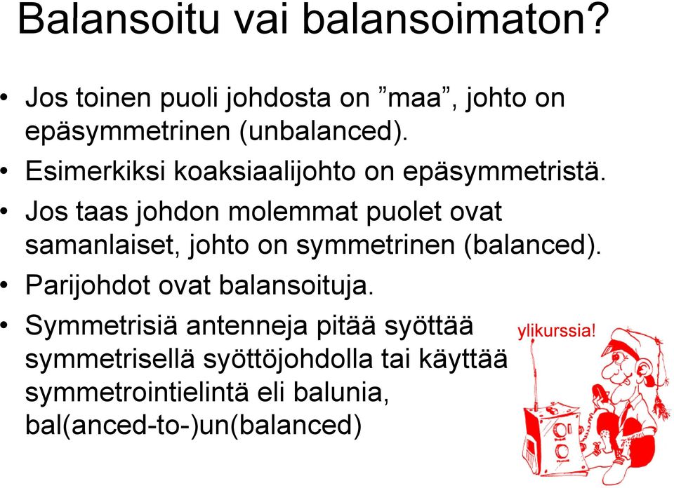 Jos taas johdon molemmat puolet ovat samanlaiset, johto on symmetrinen (balanced).