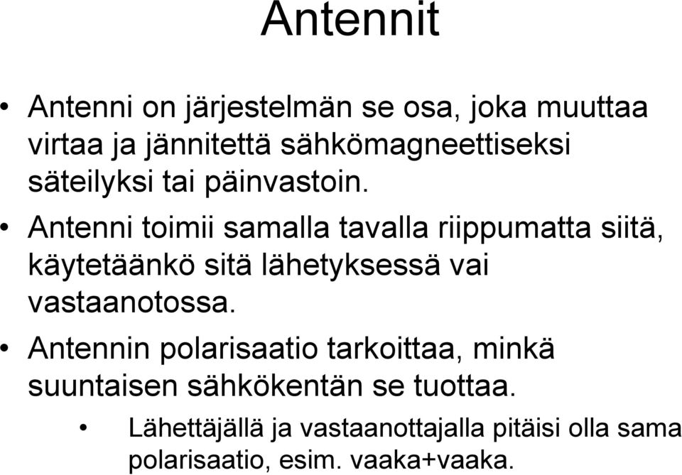 Antenni toimii samalla tavalla riippumatta siitä, käytetäänkö sitä lähetyksessä vai