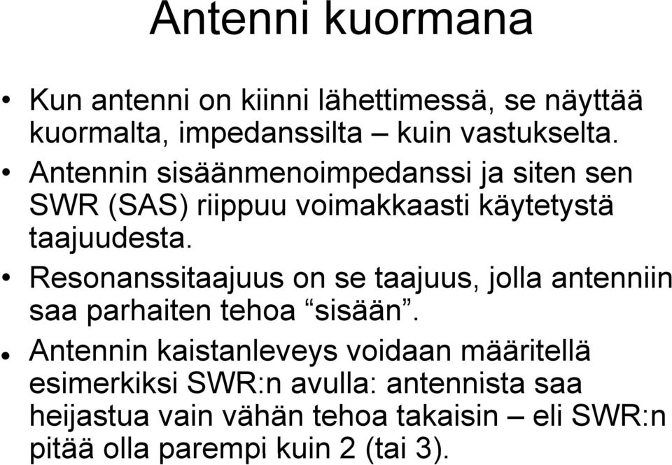 Resonanssitaajuus on se taajuus, jolla antenniin saa parhaiten tehoa sisään.