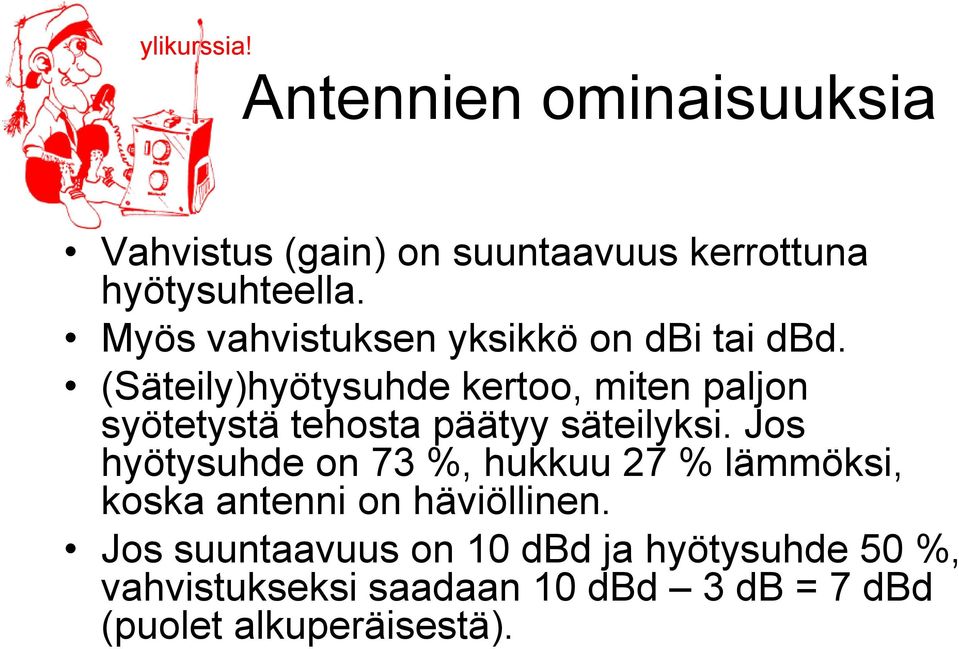(Säteily)hyötysuhde kertoo, miten paljon syötetystä tehosta päätyy säteilyksi.