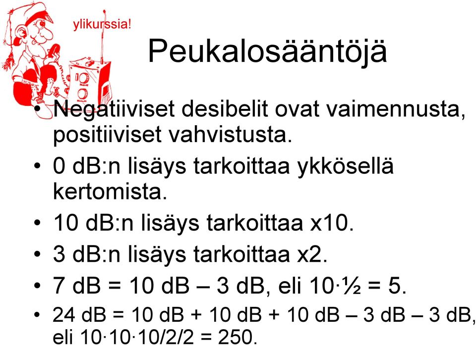 vahvistusta. 0 db:n lisäys tarkoittaa ykkösellä kertomista.