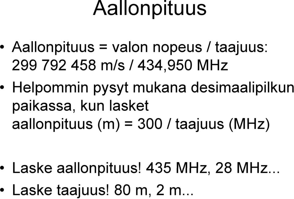 paikassa, kun lasket aallonpituus (m) = 300 / taajuus (MHz)
