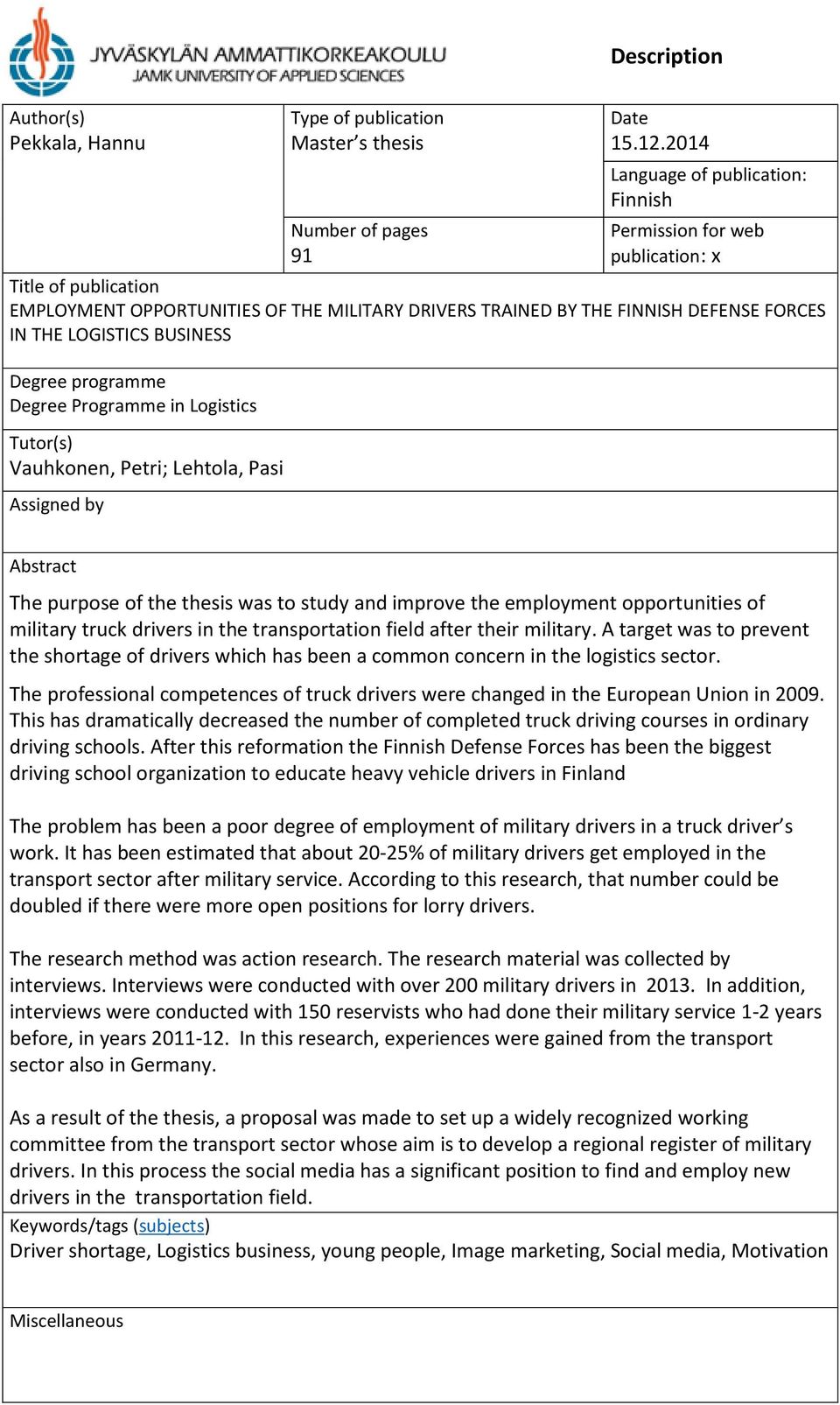 BUSINESS Degree programme Degree Programme in Logistics Tutor(s) Vauhkonen, Petri; Lehtola, Pasi Assigned by Abstract The purpose of the thesis was to study and improve the employment opportunities
