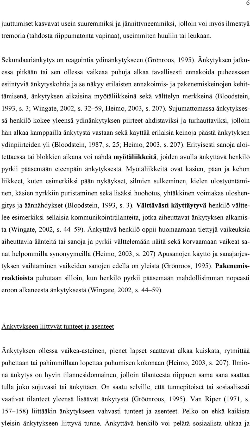 Änkytyksen jatkuessa pitkään tai sen ollessa vaikeaa puhuja alkaa tavallisesti ennakoida puheessaan esiintyviä änkytyskohtia ja se näkyy erilaisten ennakoimis- ja pakenemiskeinojen kehittämisenä,