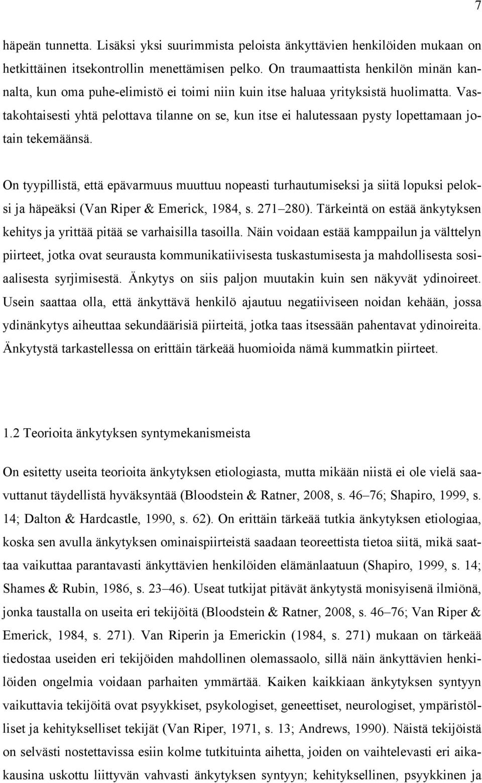 Vastakohtaisesti yhtä pelottava tilanne on se, kun itse ei halutessaan pysty lopettamaan jotain tekemäänsä.