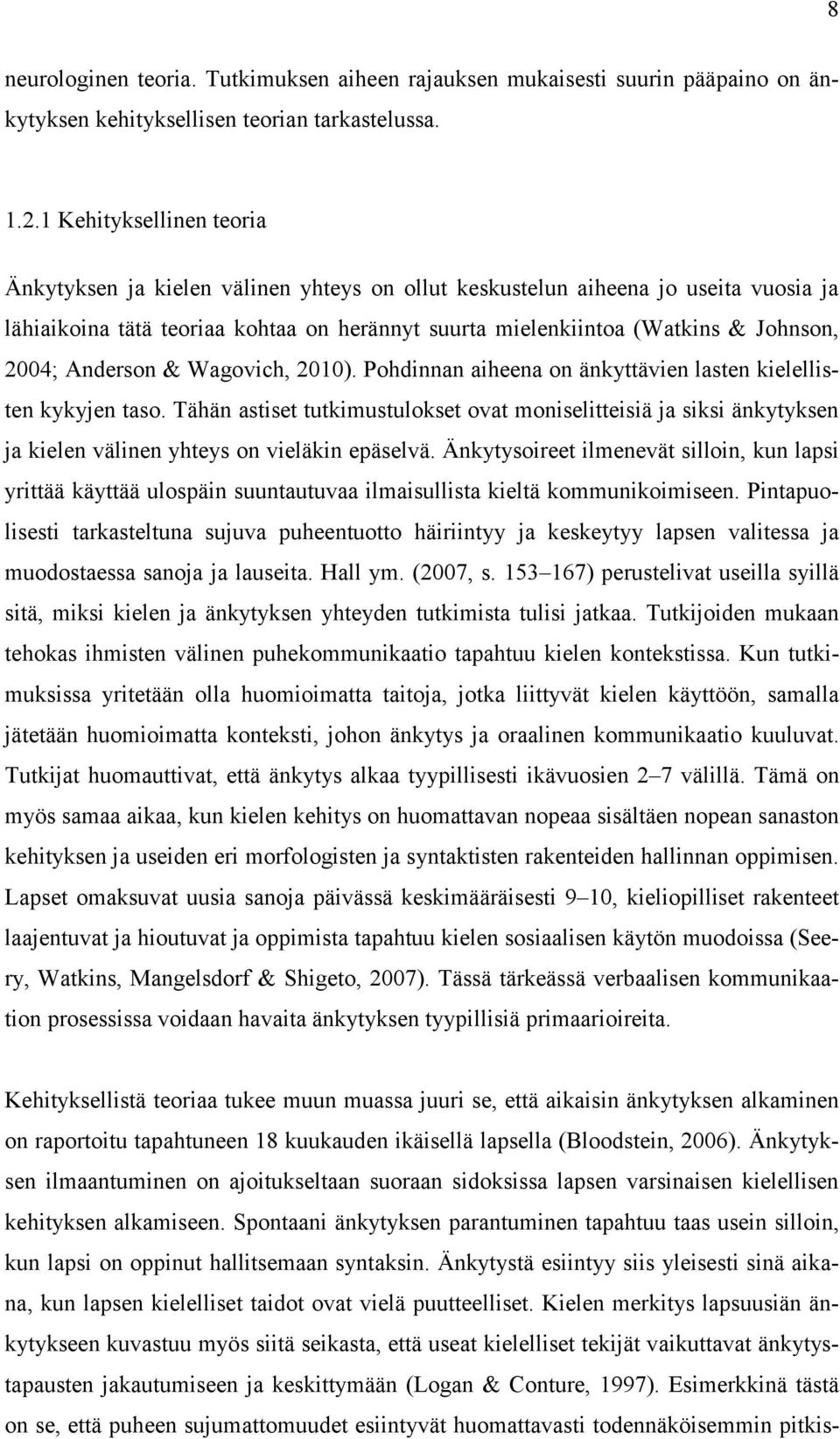 2004; Anderson & Wagovich, 2010). Pohdinnan aiheena on änkyttävien lasten kielellisten kykyjen taso.