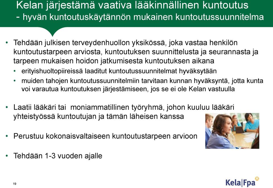 kuntoutussuunnitelmat hyväksytään muiden tahojen kuntoutussuunnitelmiin tarvitaan kunnan hyväksyntä, jotta kunta voi varautua kuntoutuksen järjestämiseen, jos se ei ole Kelan