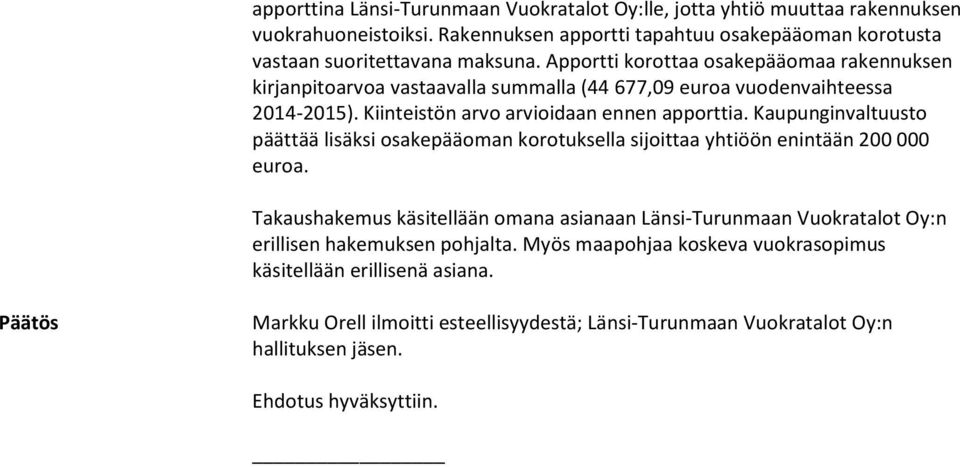 Kaupunginvaltuusto päättää lisäksi osakepääoman korotuksella sijoittaa yhtiöön enintään 200 000 Takaushakemus käsitellään omana asianaan Länsi-Turunmaan Vuokratalot Oy:n erillisen