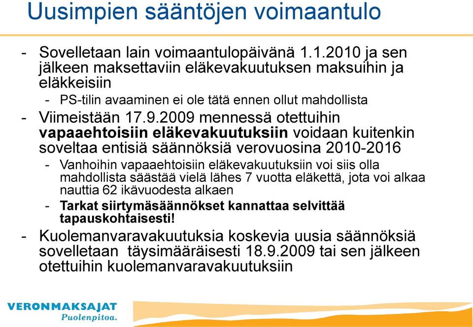 2009 mennessä otettuihin vapaaehtoisiin eläkevakuutuksiin voidaan kuitenkin soveltaa entisiä säännöksiä verovuosina 2010-2016 - Vanhoihin vapaaehtoisiin eläkevakuutuksiin voi