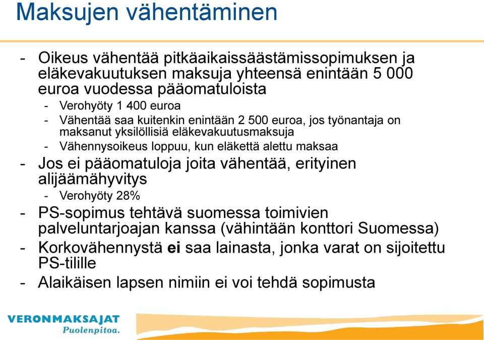eläkettä alettu maksaa - Jos ei pääomatuloja joita vähentää, erityinen alijäämähyvitys - Verohyöty 28% - PS-sopimus tehtävä suomessa toimivien