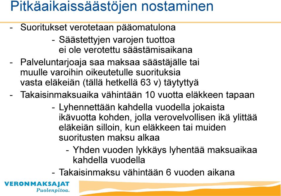 Takaisinmaksuaika vähintään 10 vuotta eläkkeen tapaan - Lyhennettään kahdella vuodella jokaista ikävuotta kohden, jolla verovelvollisen ikä