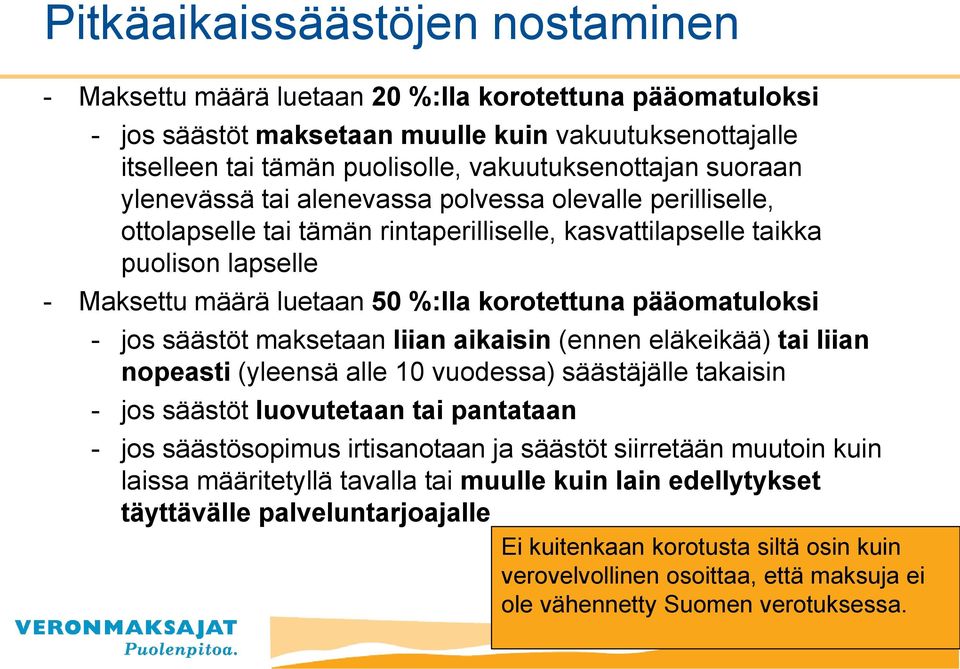 pääomatuloksi - jos säästöt maksetaan liian aikaisin (ennen eläkeikää) tai liian nopeasti (yleensä alle 10 vuodessa) säästäjälle takaisin - jos säästöt luovutetaan tai pantataan - jos säästösopimus