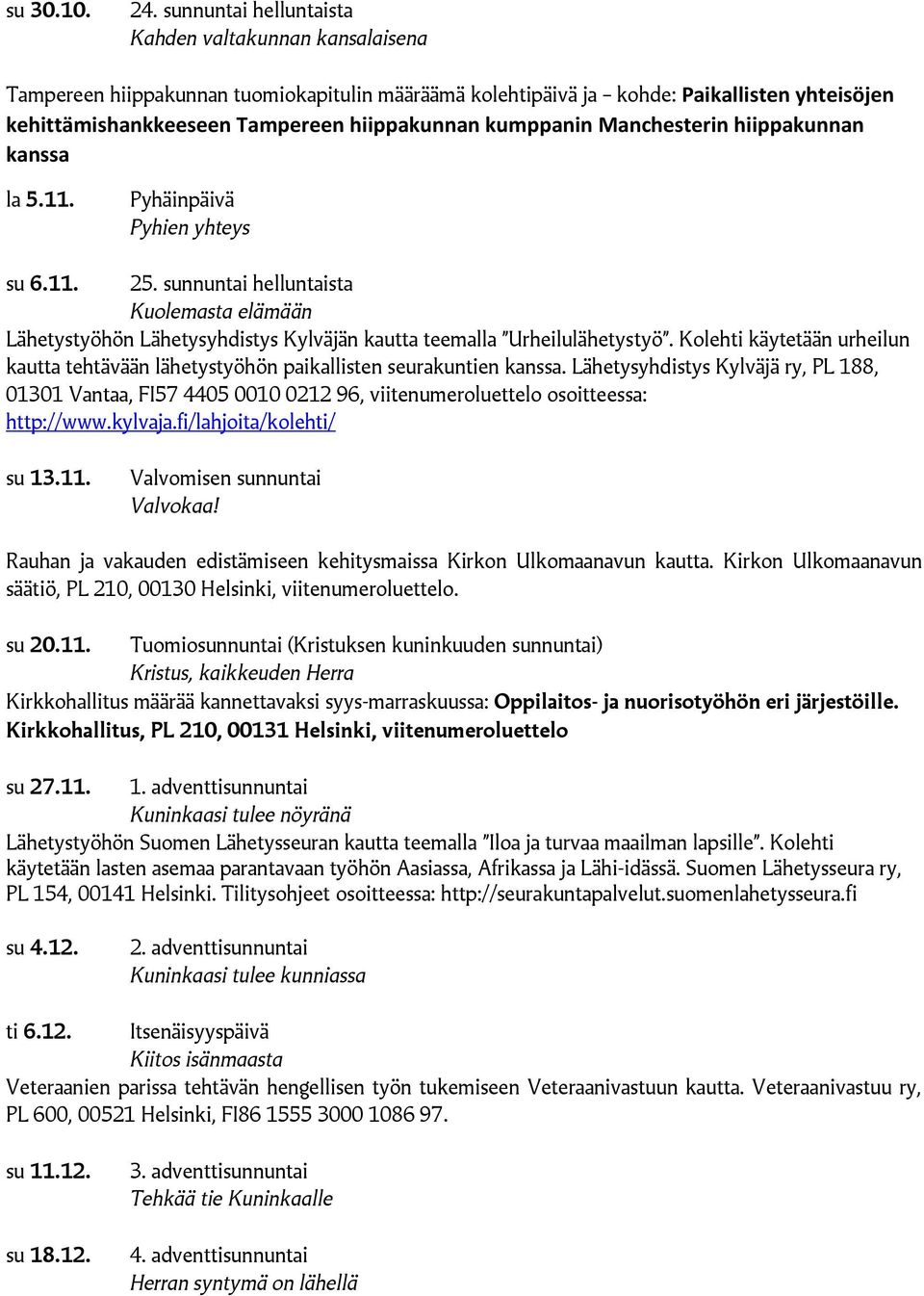 kumppanin Manchesterin hiippakunnan kanssa la 5.11. Pyhäinpäivä Pyhien yhteys su 6.11. 25.