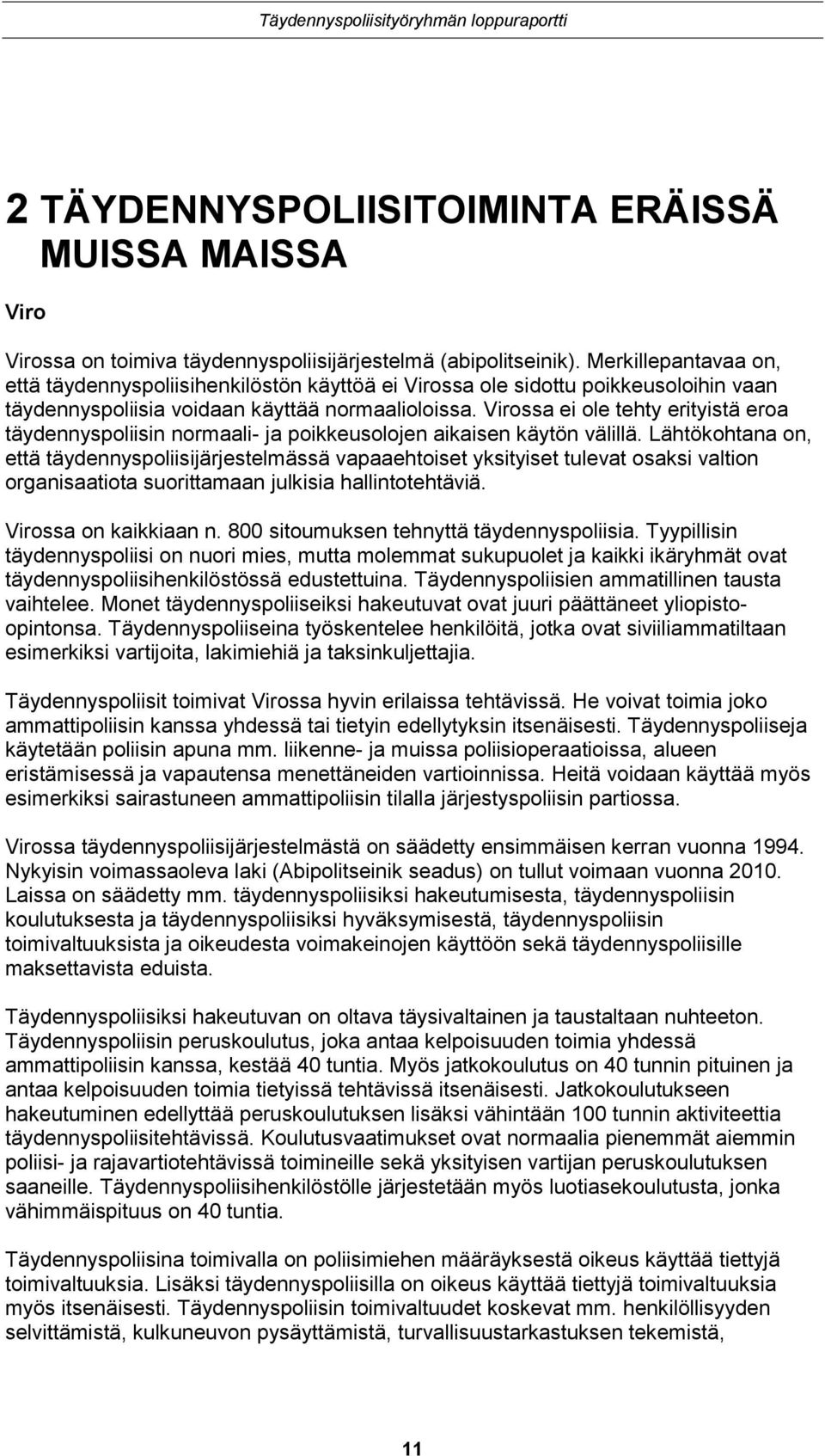 Virossa ei ole tehty erityistä eroa täydennyspoliisin normaali- ja poikkeusolojen aikaisen käytön välillä.