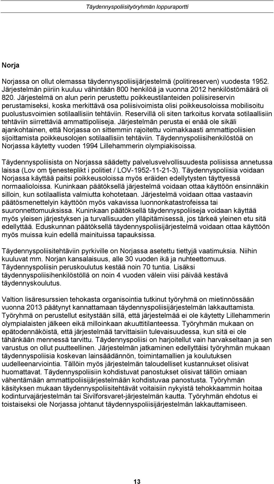 tehtäviin. Reservillä oli siten tarkoitus korvata sotilaallisiin tehtäviin siirrettäviä ammattipoliiseja.