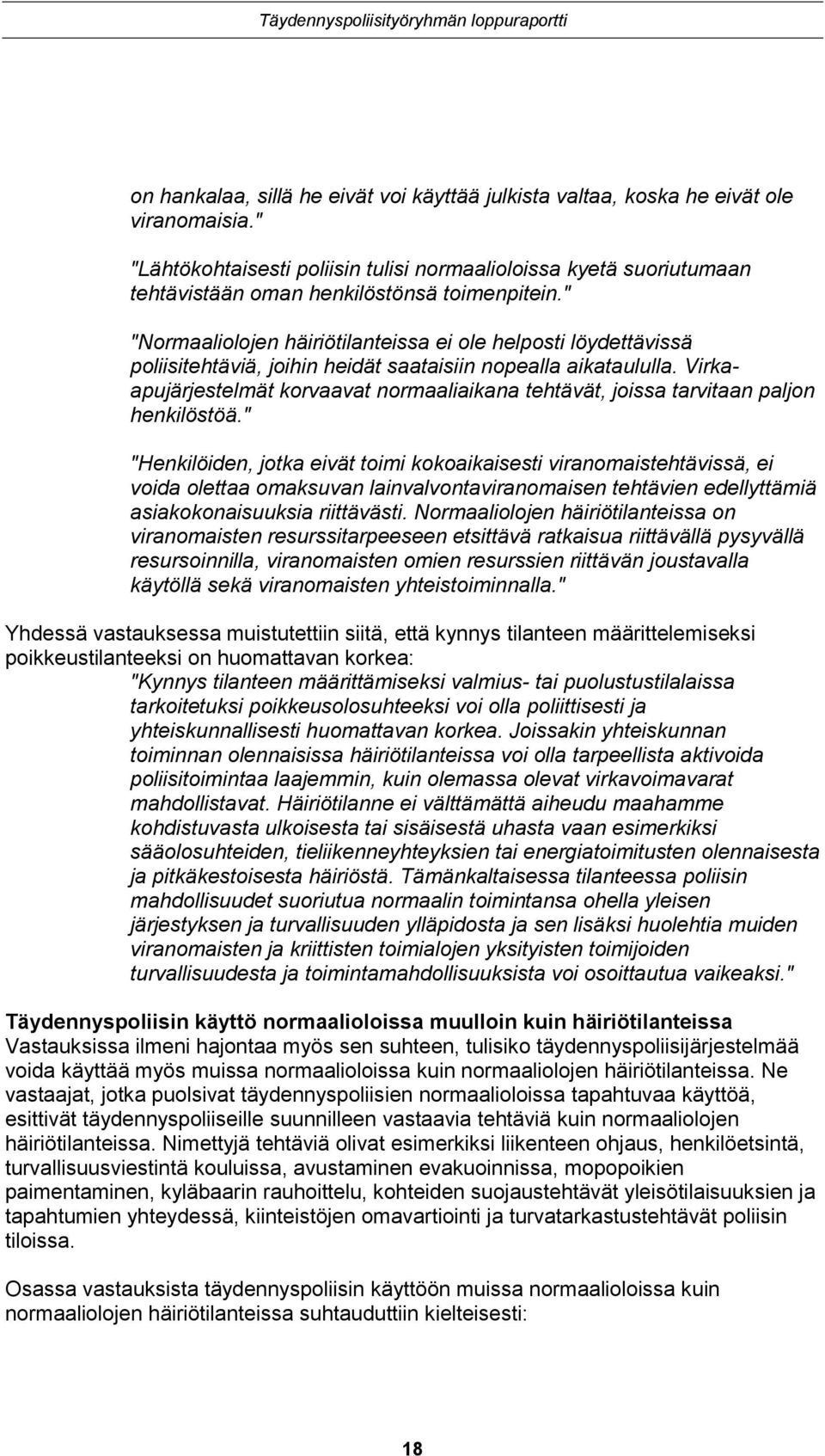 " "Normaaliolojen häiriötilanteissa ei ole helposti löydettävissä poliisitehtäviä, joihin heidät saataisiin nopealla aikataululla.