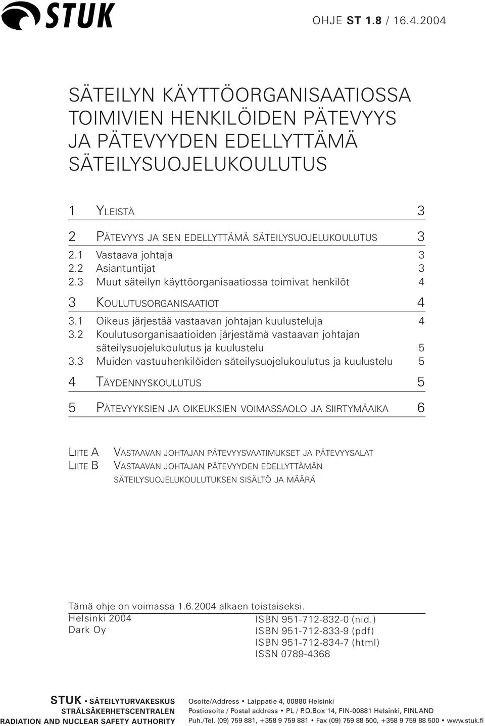 2 Koulutusorganisaatioiden järjestämä vastaavan johtajan säteilysuojelukoulutus ja kuulustelu 5 3.