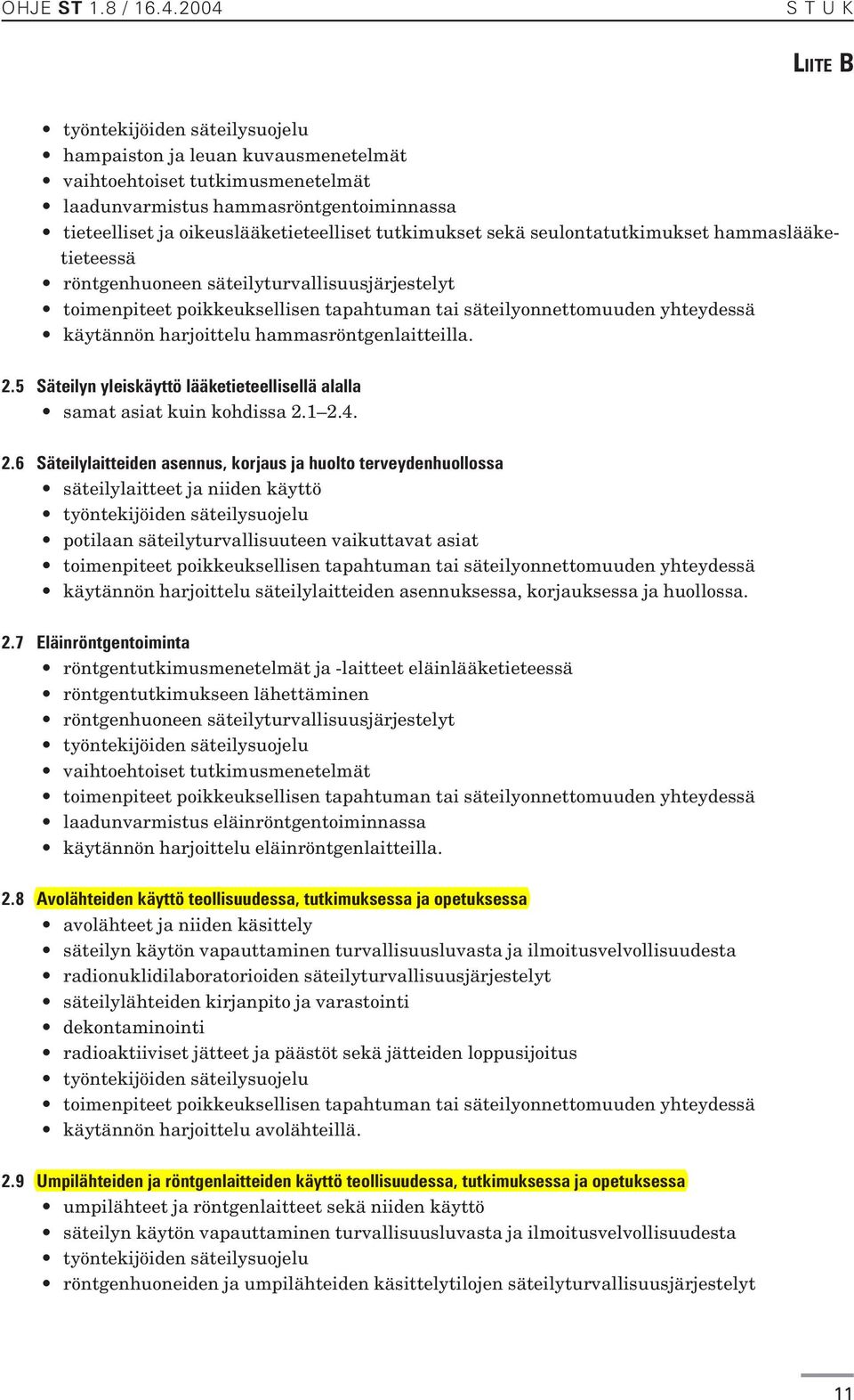 5 Säteilyn yleiskäyttö lääketieteellisellä alalla samat asiat kuin kohdissa 2.