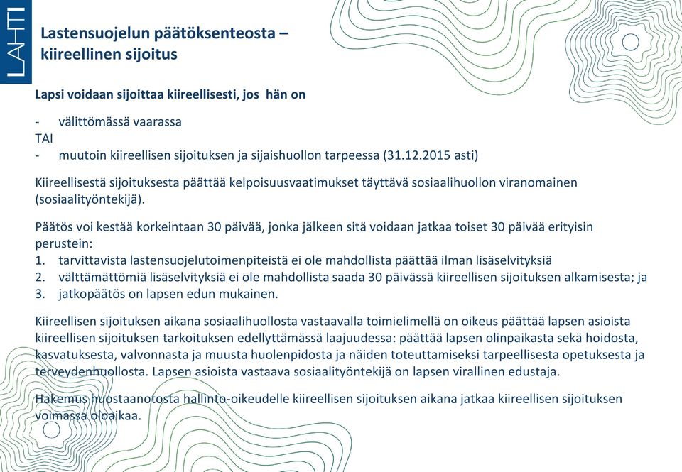 Päätös voi kestää korkeintaan 30 päivää, jonka jälkeen sitä voidaan jatkaa toiset 30 päivää erityisin perustein: 1.