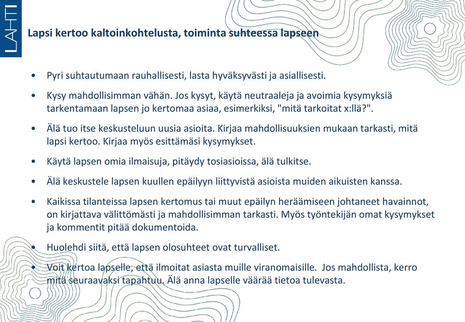 Kirjaa mahdollisuuksien mukaan tarkasti, mitä lapsi kertoo. Kirjaa myös esittämäsi kysymykset. Käytä lapsen omia ilmaisuja, pitäydy tosiasioissa, älä tulkitse.