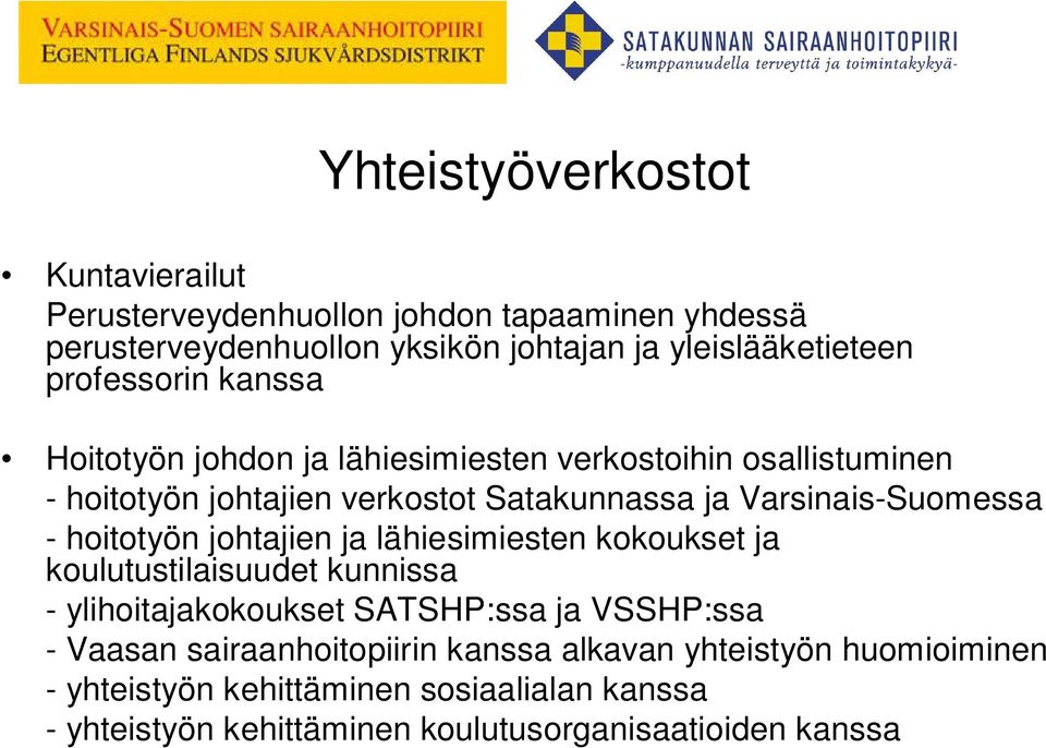 Varsinais-Suomessa - hoitotyön johtajien ja lähiesimiesten kokoukset ja koulutustilaisuudet kunnissa - ylihoitajakokoukset SATSHP:ssa ja VSSHP:ssa