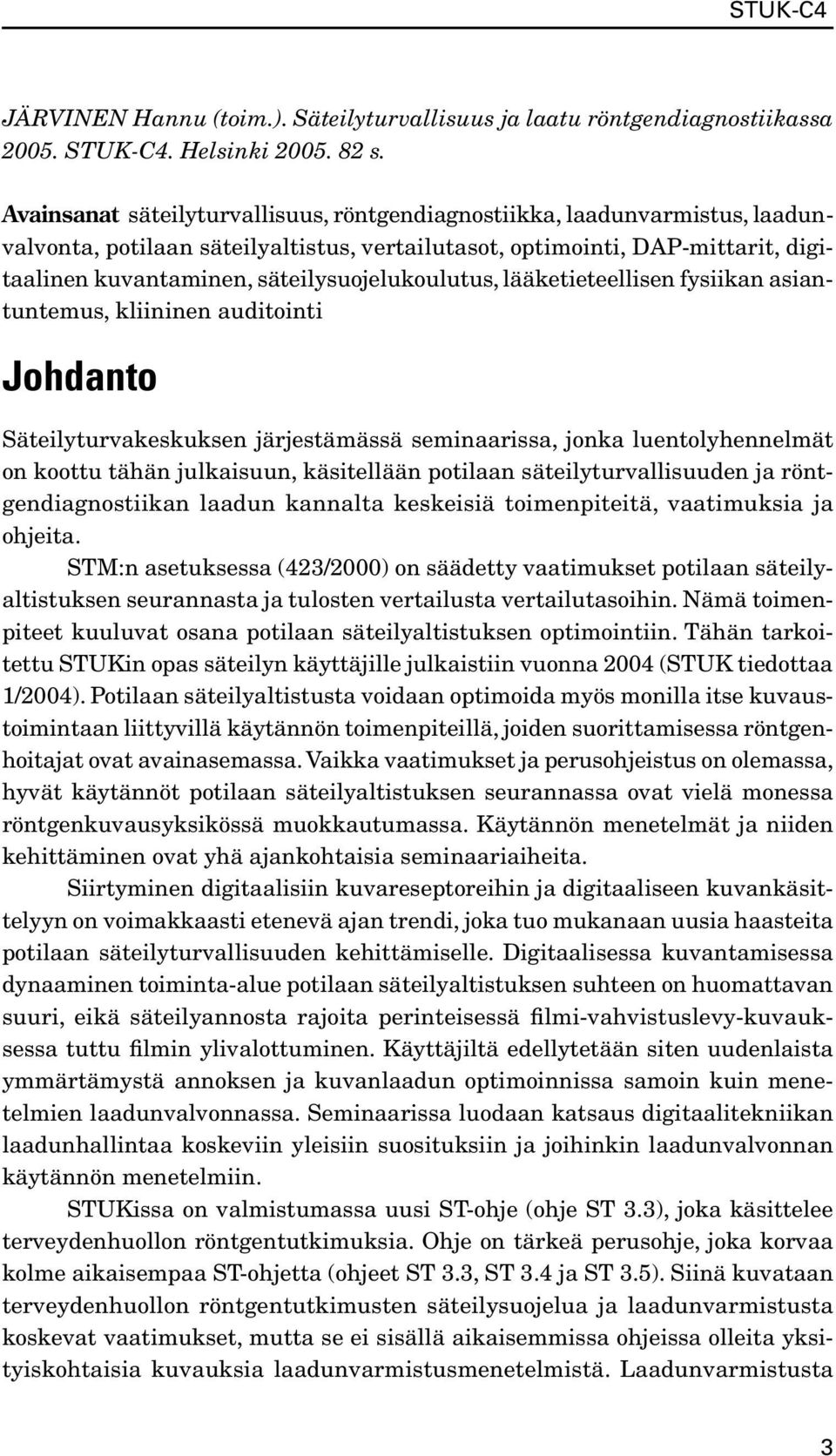 säteilysuojelukoulutus, lääketieteellisen fysiikan asiantuntemus, kliininen auditointi Johdanto Säteilyturvakeskuksen järjestämässä seminaarissa, jonka luentolyhennelmät on koottu tähän julkaisuun,