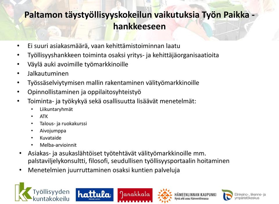 oppilaitosyhteistyö Toiminta- ja työkykyä sekä osallisuutta lisäävät menetelmät: Liikuntaryhmät ATK Talous- ja ruokakurssi Aivojumppa Kuvataide Melba-arvioinnit Asiakas-