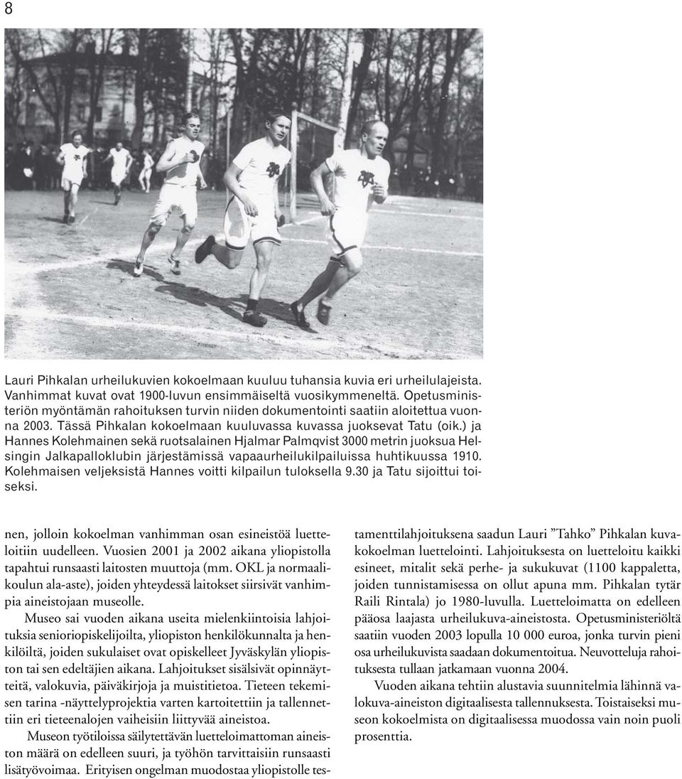 ) ja Hannes Kolehmainen sekä ruotsalainen Hjalmar Palmqvist 3000 metrin juoksua Helsingin Jalkapalloklubin järjestämissä vapaaurheilukilpailuissa huhtikuussa 1910.