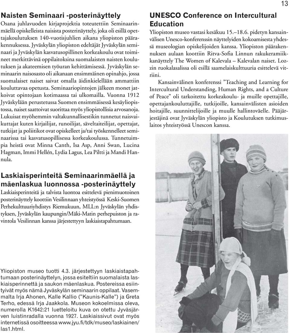 Jyväskylän yliopiston edeltäjät Jyväskylän seminaari ja Jyväskylän kasvatusopillinen korkeakoulu ovat toimineet merkittävinä oppilaitoksina suomalaisten naisten koulutuksen ja akateemisen työuran