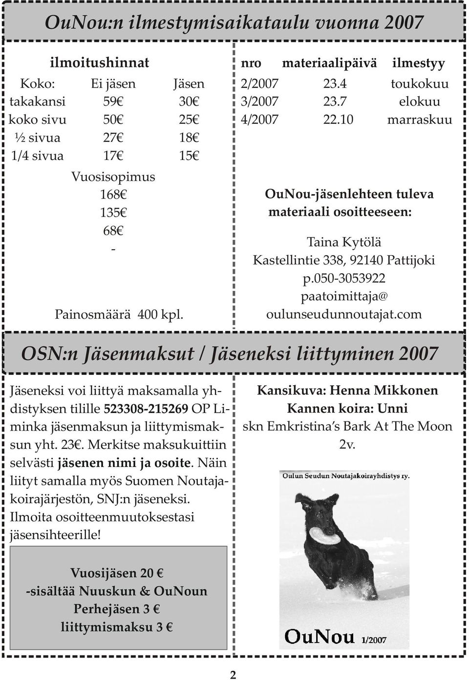 10 ilmestyy toukokuu elokuu marraskuu OuNou-jäsenlehteen tuleva materiaali osoitteeseen: Taina Kytölä Kastellintie 338, 92140 Pattijoki p.050-3053922 paatoimittaja@ oulunseudunnoutajat.