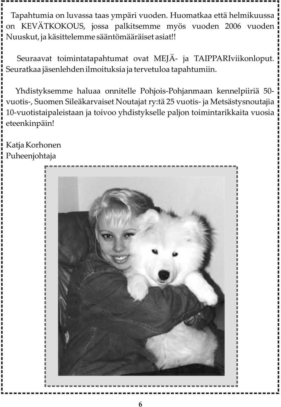 ! Seuraavat toimintatapahtumat ovat MEJÄ- ja TAIPPARIviikonloput. Seuratkaa jäsenlehden ilmoituksia ja tervetuloa tapahtumiin.
