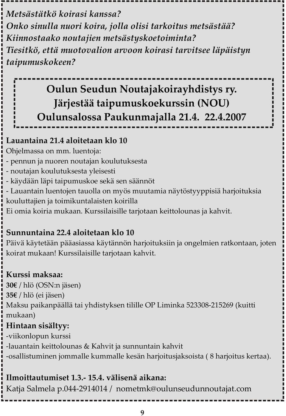 22.4.2007 Lauantaina 21.4 aloitetaan klo 10 Ohjelmassa on mm.