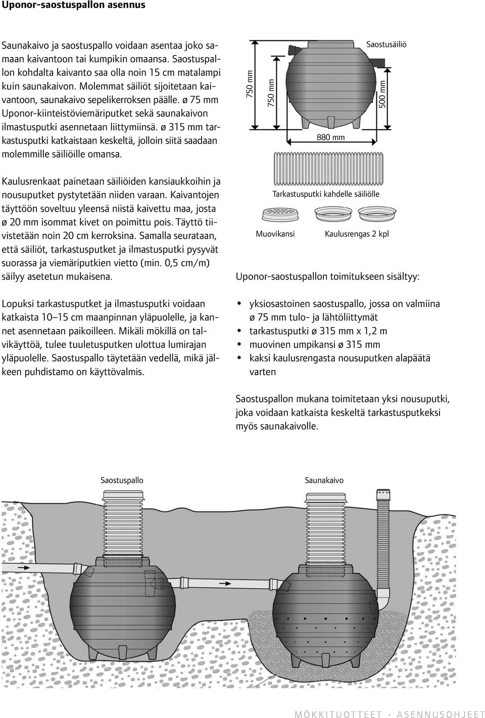 ø 315 mm tarkastusputki katkaistaan keskeltä, jolloin siitä saadaan molemmille säiliöille omansa.