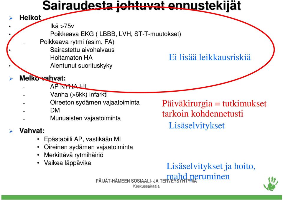 vajaatoiminta DM Munuaisten vajaatoiminta Vahvat: Epästabiili AP, vastikää ään n MI Oireinen sydämen vajaatoiminta Merkittävä rytmihäiri