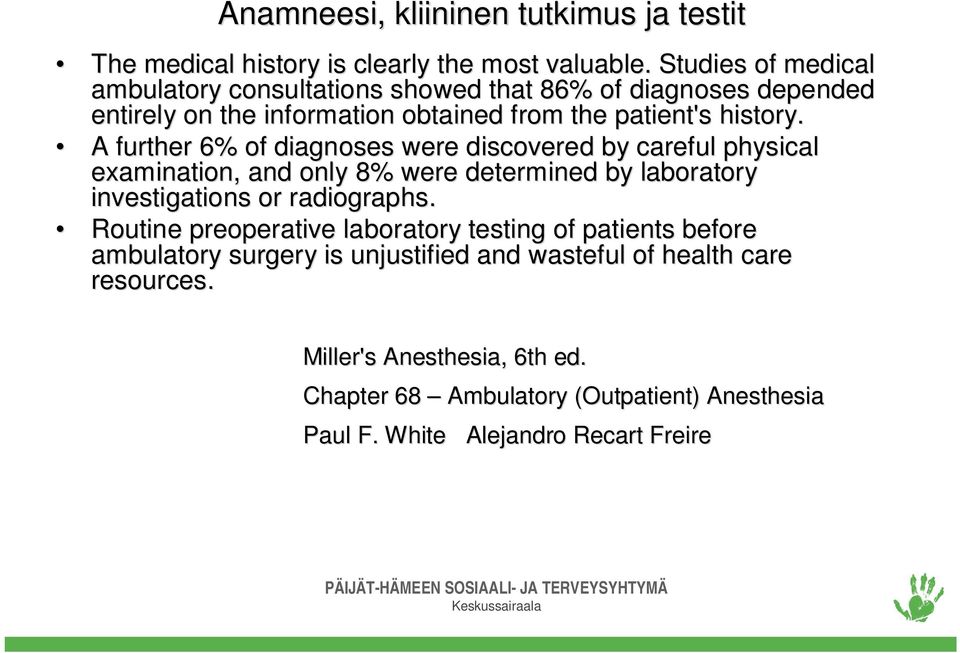 A further 6% of diagnoses were discovered by careful physical examination, and only 8% were determined by laboratory investigations or radiographs.