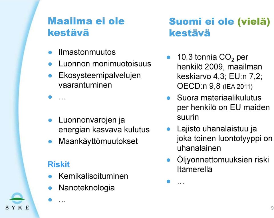 tonnia CO 2 per henkilö 2009, maailman keskiarvo 4,3; EU:n 7,2; OECD:n 9,8 (IEA 2011) Suora materiaalikulutus per