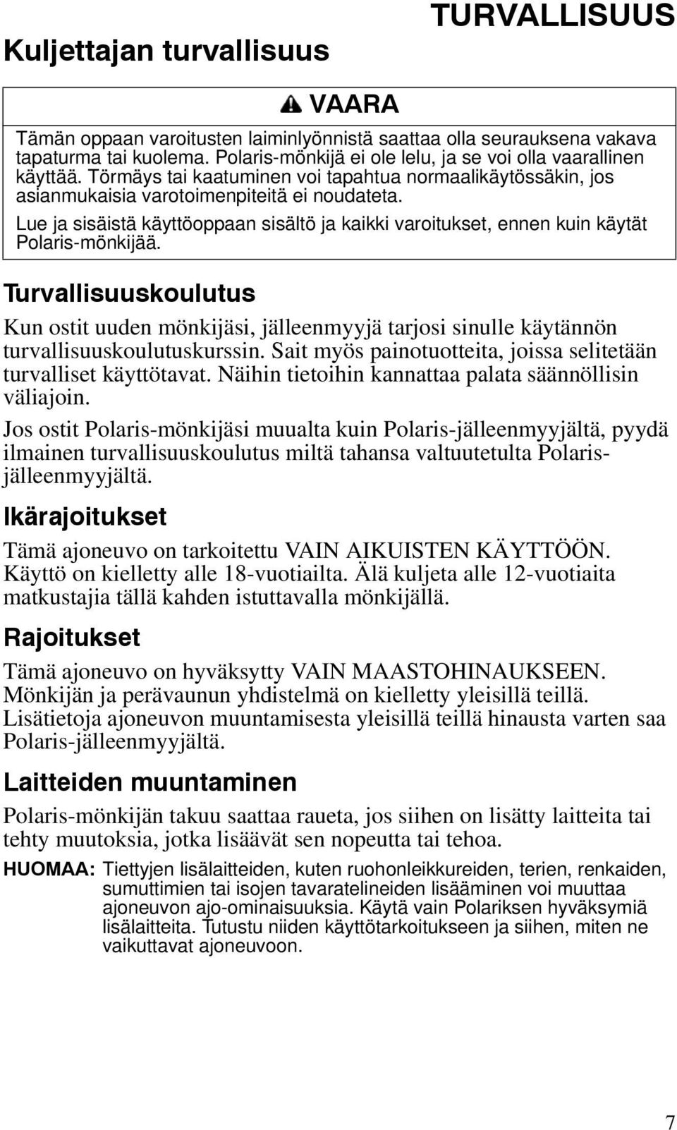 Lue ja sisäistä käyttöoppaan sisältö ja kaikki varoitukset, ennen kuin käytät Polaris-mönkijää.