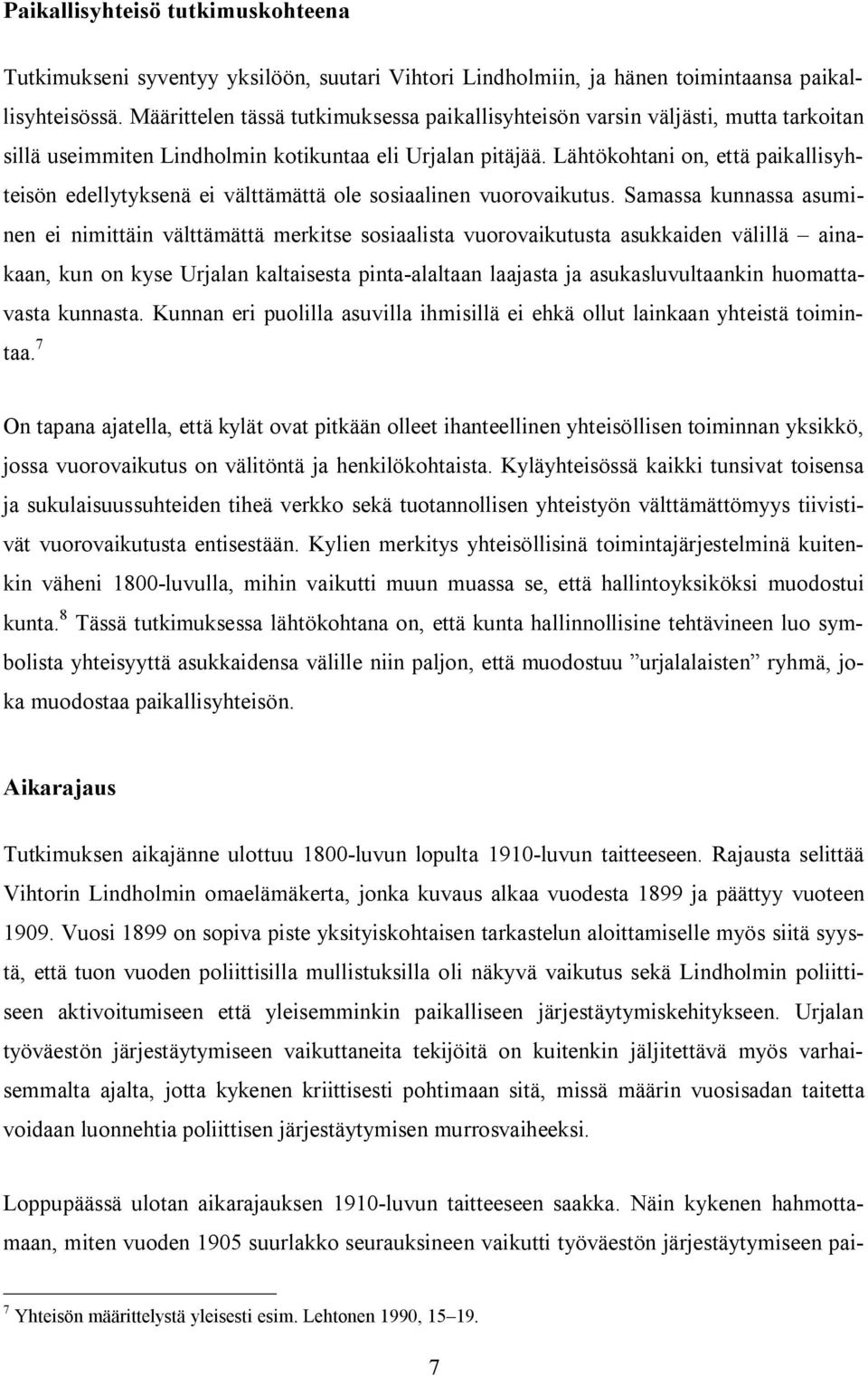 Lähtökohtani on, että paikallisyhteisön edellytyksenä ei välttämättä ole sosiaalinen vuorovaikutus.