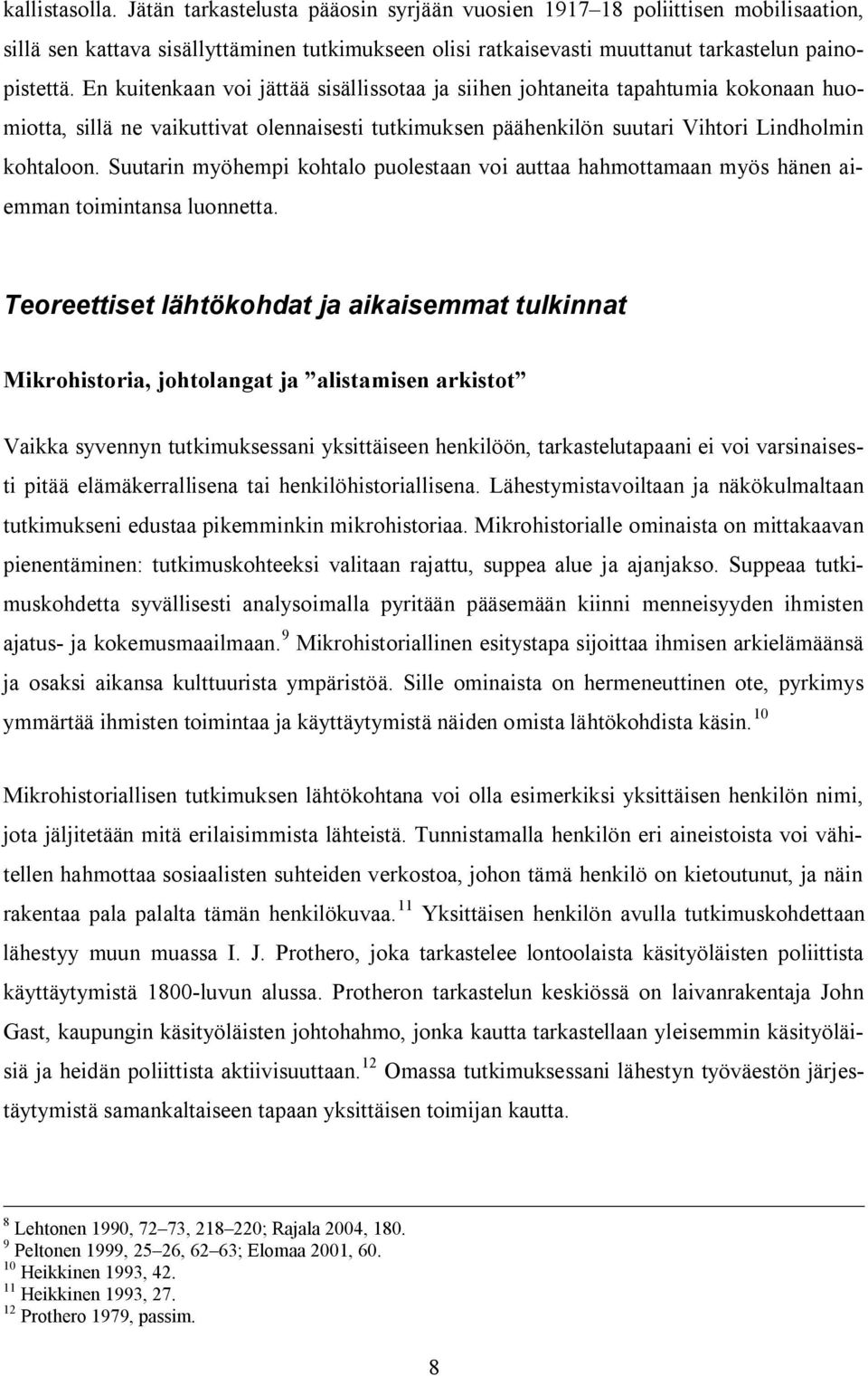 Suutarin myöhempi kohtalo puolestaan voi auttaa hahmottamaan myös hänen aiemman toimintansa luonnetta.
