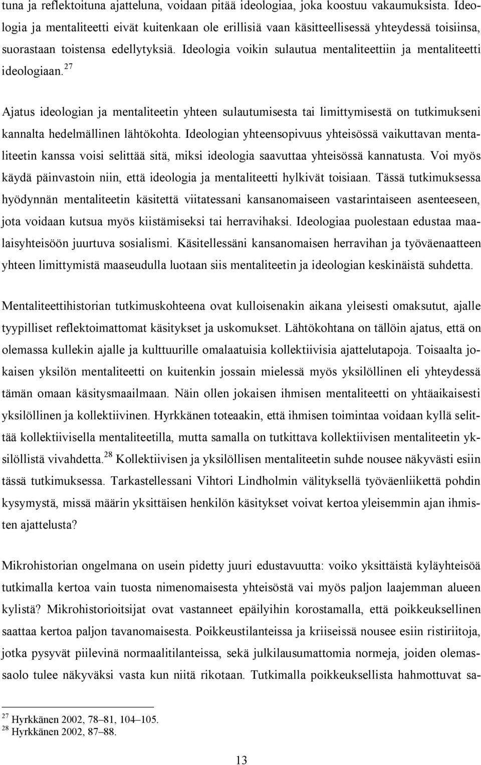 Ideologia voikin sulautua mentaliteettiin ja mentaliteetti ideologiaan.
