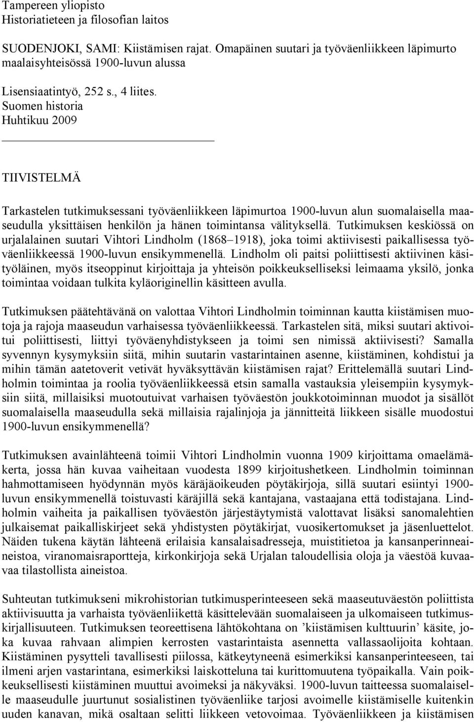 Suomen historia Huhtikuu 2009 TIIVISTELMÄ Tarkastelen tutkimuksessani työväenliikkeen läpimurtoa 1900-luvun alun suomalaisella maaseudulla yksittäisen henkilön ja hänen toimintansa välityksellä.