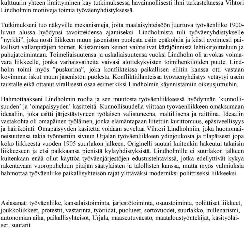 Lindholmista tuli työväenyhdistykselle nyrkki, joka nosti liikkeen muun jäsenistön puolesta esiin epäkohtia ja kiisti avoimesti paikalliset vallanpitäjien toimet.