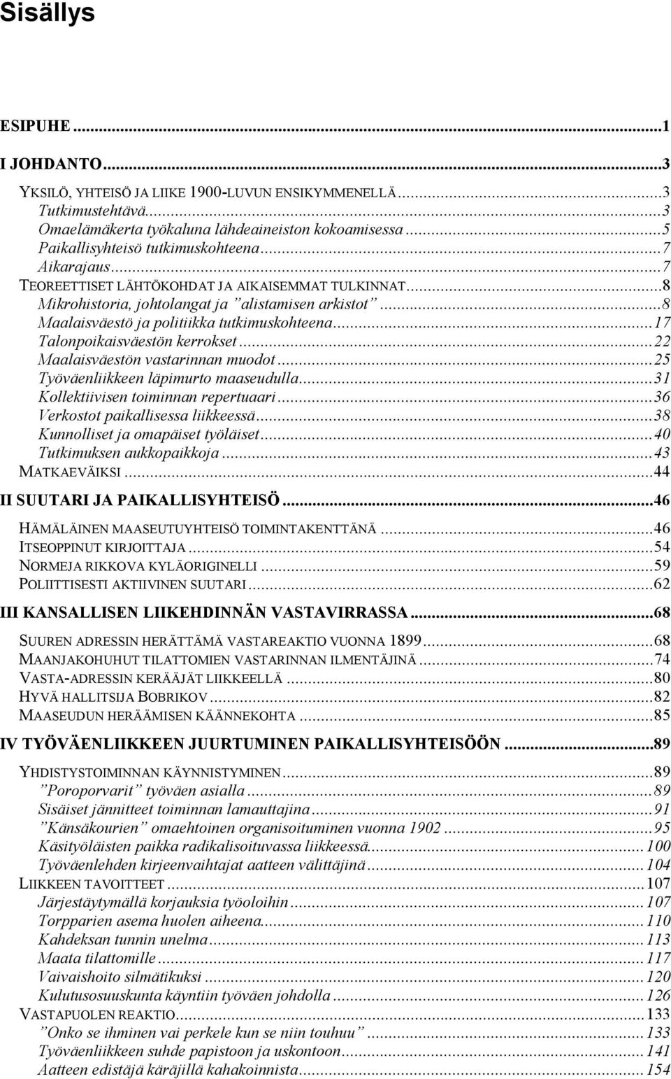 .. 17 Talonpoikaisväestön kerrokset... 22 Maalaisväestön vastarinnan muodot... 25 Työväenliikkeen läpimurto maaseudulla... 31 Kollektiivisen toiminnan repertuaari.