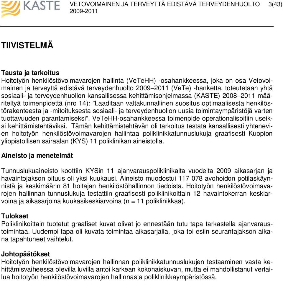 henkilöstörakenteesta ja -mitoituksesta sosiaali- ja terveydenhuollon uusia toimintaympäristöjä varten tuottavuuden parantamiseksi.
