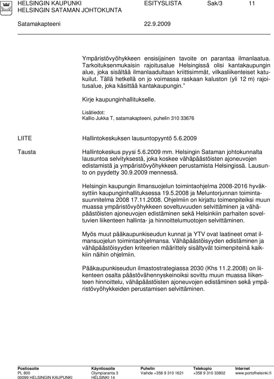 Tällä hetkellä on jo voimassa raskaan kaluston (yli 12 m) rajoitusalue, joka käsittää kantakaupungin. Kirje kaupunginhallitukselle.