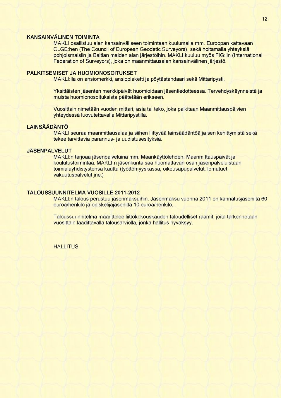 MAKLI kuuluu myös FIG:iin (International Federation of Surveyors), joka on maanmittausalan kansainvälinen järjestö.