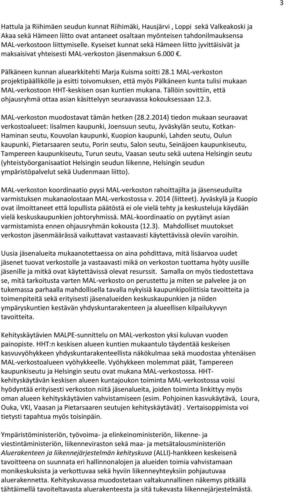 1 MAL-verkoston projektipäällikölle ja esitti toivomuksen, että myös Pälkäneen kunta tulisi mukaan MAL-verkostoon HHT-keskisen osan kuntien mukana.